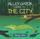 Image for Alley Gator Goes to the City