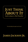 Image for Just Think About It: God Vs Jesus Vs the Preacher