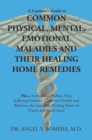 Image for Layman&#39;s Guide to Common Physical, Mental, Emotional Maladies and Their Healing Home Remedies: Plus... Learn About Phobias, Pain, Suffering,Violence, Children&#39;s Health and Behavior, the Incredible Healing Power of Prayer, and Much More