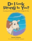 Image for Do I Look Strong to You?: A Young Ox Learns to Trust God&#39;s Design for Him