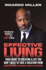 Image for Effective Living: Your Guide to Creating a Life You Don&#39;t Need to Take a Vacation From