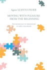 Image for Moving with Pleasure from the Beginning : The Importance of Observation in Early Childhood