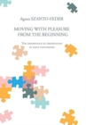 Image for Moving with Pleasure from the Beginning : The Importance of Observation in Early Childhood