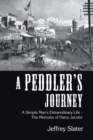 Image for A Peddler&#39;s Journey : A Simple Man&#39;s Extraordinary Life - the Memoirs of Harry Jacobs