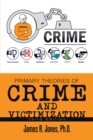 Image for Primary Theories of Crime and Victimization: Third Edition