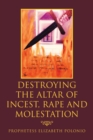Image for Destroying the Altar of Incest, Rape and Molestation
