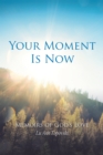Image for Your Moment Is Now: Memoirs of God&#39;s Love