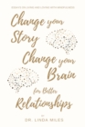 Image for Change Your Story, Change Your Brain for Better Relationship: Essays on Living and Loving With Mindfulness