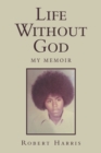 Image for Life Without God : My Memoir