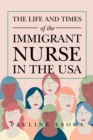 Image for Life And Times Of The Immigrant Nurse In The Usa