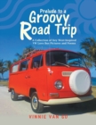 Image for Prelude to a Groovy Road Trip : A Collection of Key West-Inspired Vw Love Bus Pictures and Poems