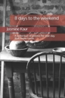 Image for 8 days to the weekend : A collection of poems for that day that never came