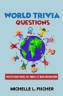 Image for World Trivia Questions : Fun Facts About Movies, Art, Animals, TV, Music And Much More