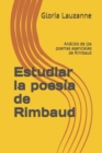 Image for Estudiar la poesia de Rimbaud : Analisis de los poemas esenciales de Rimbaud