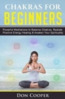 Image for Chakras for Beginners : Powerful Meditations to Balance Chakras, Radiate Positive Energy Healing &amp; Awaken Your Spirituality