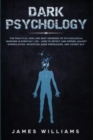 Image for Dark Psychology : The Practical Uses and Best Defenses of Psychological Warfare in Everyday Life - How to Detect and Defend Against Manipulation, Deception, Dark Persuasion, and Covert NLP