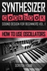 Image for Synthesizer Cookbook : How to Use Oscillators