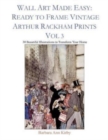 Image for Wall Art Made Easy : Ready to Frame Vintage Arthur Rackham Prints Vol 3: 30 Beautiful Illustrations to Transform Your Home