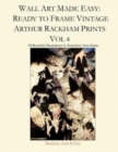 Image for Wall Art Made Easy : Ready to Frame Vintage Arthur Rackham Prints Vol 4: 30 Beautiful Illustrations to Transform Your Home