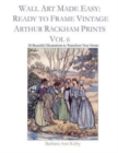 Image for Wall Art Made Easy : Ready to Frame Vintage Arthur Rackham Prints Vol 6: 30 Beautiful Illustrations to Transform Your Home