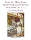 Image for Wall Art Made Easy : Ready to Frame Vintage Rackham Fairy Tale Illustrations: 30 Beautiful Images to Transform Your Home
