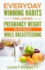 Image for Everyday Winning Habits for Losing Pregnancy Weight In 30 Days While Breastfeeding