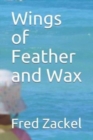 Image for Wings of Feather and Wax