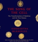 Image for The Song of the Cell : An Exploration of Medicine and the New Human