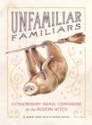 Image for Unfamiliar Familiars: Extraordinary Animal Companions for the Modern Witch
