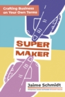 Image for Supermaker: crafting business on your own terms