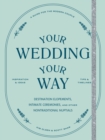 Image for Your Wedding, Your Way: Destination Elopements, Intimate Ceremonies, and Other Nontraditional Nuptials