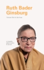 Image for I Know This to Be True: Ruth Bader Ginsburg
