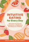 Image for Intuitive Eating for Every Day: 365 Daily Practices &amp; Inspirations to Rediscover the Pleasures of Eating