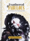 Image for Feathered &amp; fabulous  : wit and wisdom from glamorous birds
