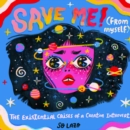 Image for Save me! (from myself): the existential crises of a creative introvert