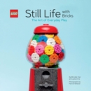 Image for Still life with bricks: the art of everyday play
