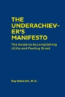 Image for The underachiever&#39;s manifesto: the guide to accomplishing little and feeling great