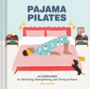 Image for Pajama pilates  : 40 exercises for stretching, strengthening, and toning at home