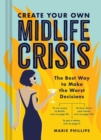 Image for Create Your Own Midlife Crisis: The Best Way to Make the Worst Decisions