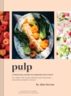 Image for Pulp  : a practical guide to cooking with fruit