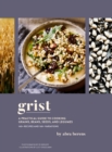 Image for Grist: A Practical Guide to Cooking Grains, Beans, Seeds, and Legumes