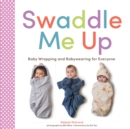 Image for Swaddle Me Up: Baby Wrapping and Babywearing for Everyone