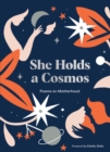 Image for She holds a cosmos  : poems on motherhood