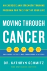 Image for Moving Through Cancer: An Exercise and Strength-Training Program for the Fight of Your Life : Empowers Patients and Caregivers in 5 Steps