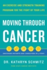 Image for Moving Through Cancer : An Exercise and Strength-Training Program for the Fight of Your LifeEmpowers Patients and Caregivers in 5 Steps