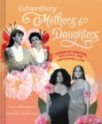 Image for Remarkable mothers, extraordinary daughters  : twenty-seven stories from Diana Ross and Tracee Ellis Ross, to Ingrid Bergman and Isabella Rossellini