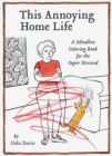 Image for This Annoying Home Life : A Mindless Coloring Book for the Super Stressed