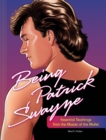 Image for Being Patrick Swayze  : essential teachings from the master of the mullet