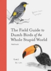 Image for The field guide to dumb birds of the whole stupid world