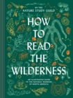 Image for How to Read the Wilderness: An Illustrated Guide to North American Flora and Fauna